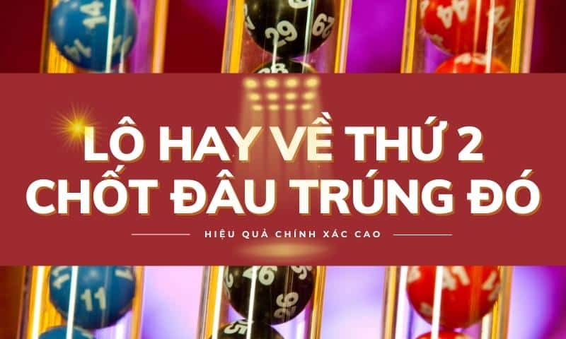 Lô hay về thứ 2 – Top các lô đẹp thường về ngày thứ 2